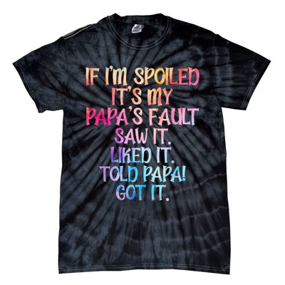 If Im Spoiled Its My Papas Fault Funny Spoiling Tie-Dye T-Shirt