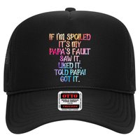 If Im Spoiled Its My Papas Fault Funny Spoiling Trucker Hat