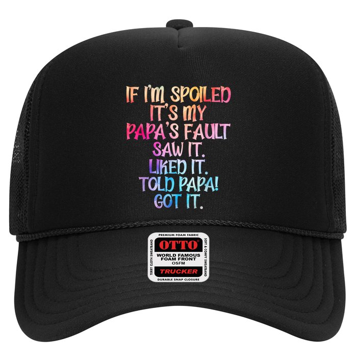 If Im Spoiled Its My Papas Fault Funny Spoiling Trucker Hat