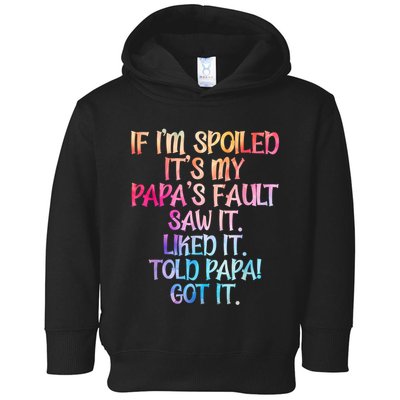 If Im Spoiled Its My Papas Fault Funny Spoiling Toddler Hoodie
