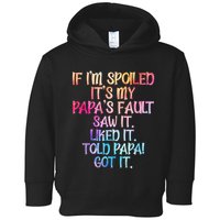If Im Spoiled Its My Papas Fault Funny Spoiling Toddler Hoodie