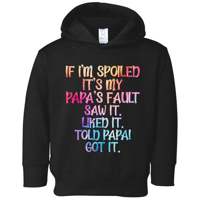 If Im Spoiled Its My Papas Fault Funny Spoiling Toddler Hoodie