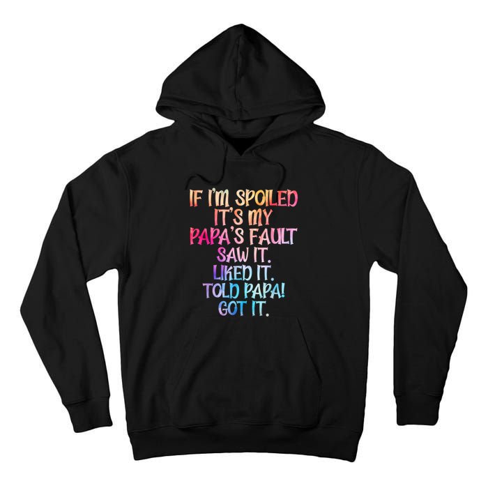 If Im Spoiled Its My Papas Fault Funny Spoiling Tall Hoodie