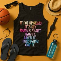 If Im Spoiled Its My Papas Fault Funny Spoiling Tank Top