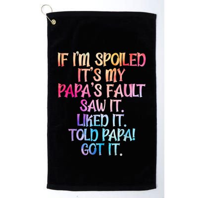 If Im Spoiled Its My Papas Fault Funny Spoiling Golf Towel