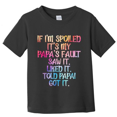 If Im Spoiled Its My Papas Fault Funny Spoiling Toddler T-Shirt