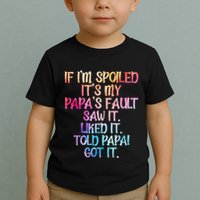 If Im Spoiled Its My Papas Fault Funny Spoiling Toddler T-Shirt