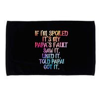 If Im Spoiled Its My Papas Fault Funny Spoiling Microfiber Hand Towel