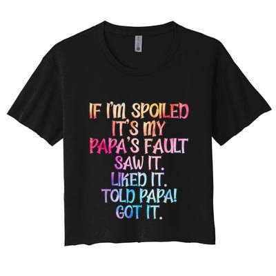 If Im Spoiled Its My Papas Fault Funny Spoiling Crop Top