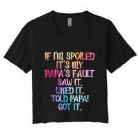 If Im Spoiled Its My Papas Fault Funny Spoiling Crop Top