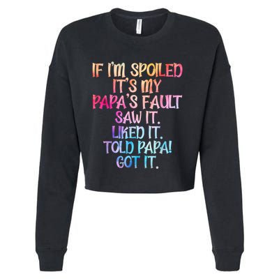 If Im Spoiled Its My Papas Fault Funny Spoiling Cropped Pullover Crew