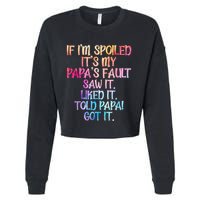 If Im Spoiled Its My Papas Fault Funny Spoiling Cropped Pullover Crew