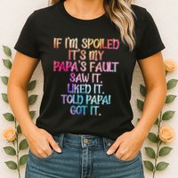 If Im Spoiled Its My Papas Fault Funny Spoiling Womens T-Shirt