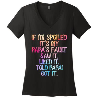 If Im Spoiled Its My Papas Fault Funny Spoiling Women's V-Neck T-Shirt