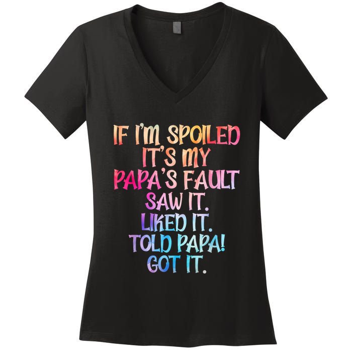 If Im Spoiled Its My Papas Fault Funny Spoiling Women's V-Neck T-Shirt
