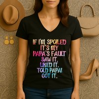 If Im Spoiled Its My Papas Fault Funny Spoiling Women's V-Neck T-Shirt
