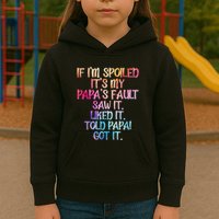If Im Spoiled Its My Papas Fault Funny Spoiling Kids Hoodie