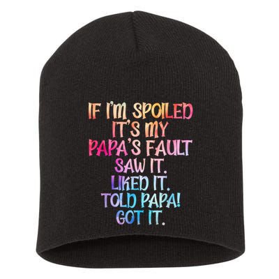 If Im Spoiled Its My Papas Fault Funny Spoiling Short Acrylic Beanie
