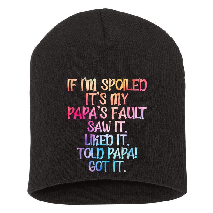 If Im Spoiled Its My Papas Fault Funny Spoiling Short Acrylic Beanie