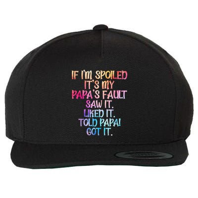 If Im Spoiled Its My Papas Fault Funny Spoiling Wool Snapback Cap