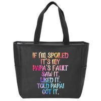 If Im Spoiled Its My Papas Fault Funny Spoiling Zip Tote Bag
