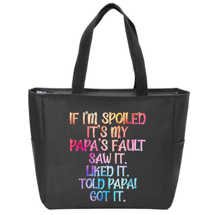 If Im Spoiled Its My Papas Fault Funny Spoiling Zip Tote Bag