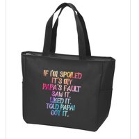 If Im Spoiled Its My Papas Fault Funny Spoiling Zip Tote Bag