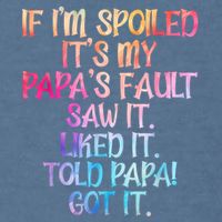 If Im Spoiled Its My Papas Fault Funny Spoiling Garment-Dyed Sweatshirt