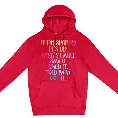 If Im Spoiled Its My Papas Fault Funny Spoiling Premium Pullover Hoodie