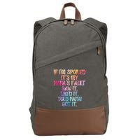 If Im Spoiled Its My Papas Fault Funny Spoiling Cotton Canvas Backpack