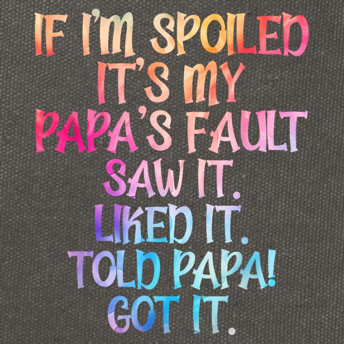 If Im Spoiled Its My Papas Fault Funny Spoiling Cotton Canvas Backpack
