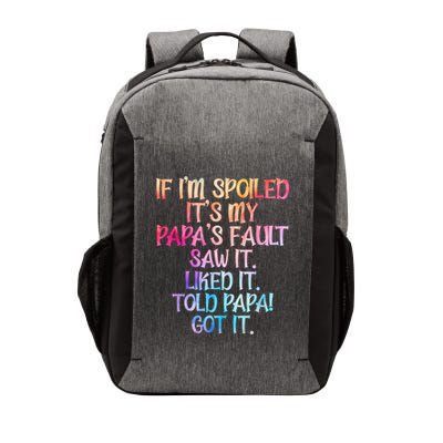 If Im Spoiled Its My Papas Fault Funny Spoiling Vector Backpack
