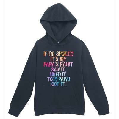 If Im Spoiled Its My Papas Fault Funny Spoiling Urban Pullover Hoodie