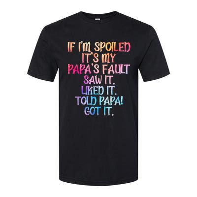 If Im Spoiled Its My Papas Fault Funny Spoiling Softstyle CVC T-Shirt