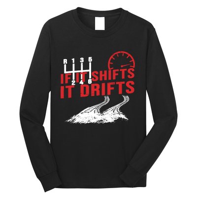 If It Shifts It Drifts Drift Cars Drifting Gift Long Sleeve Shirt