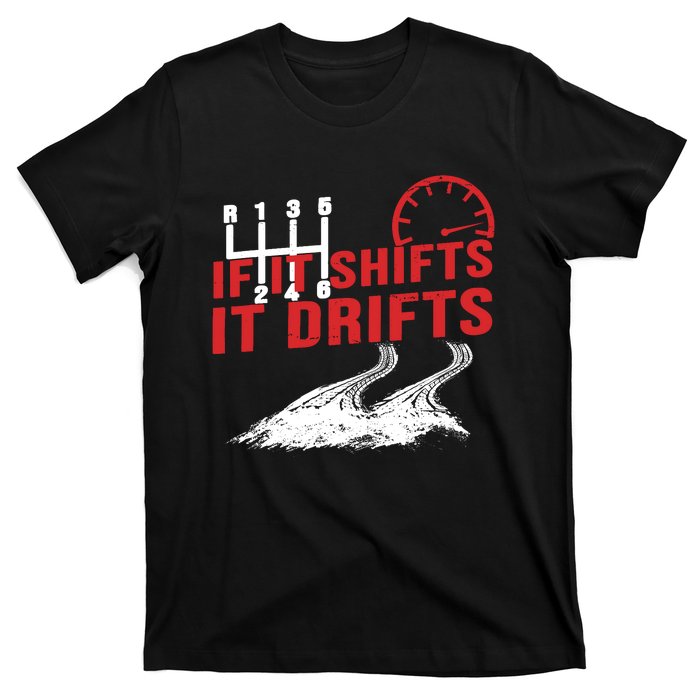 If It Shifts It Drifts Drift Cars Drifting Gift T-Shirt