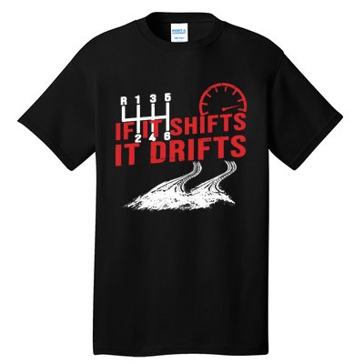 If It Shifts It Drifts Drift Cars Drifting Gift Tall T-Shirt