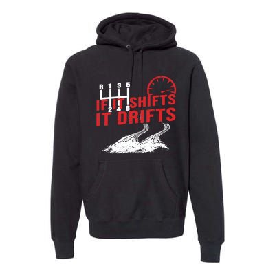 If It Shifts It Drifts Drift Cars Drifting Gift Premium Hoodie