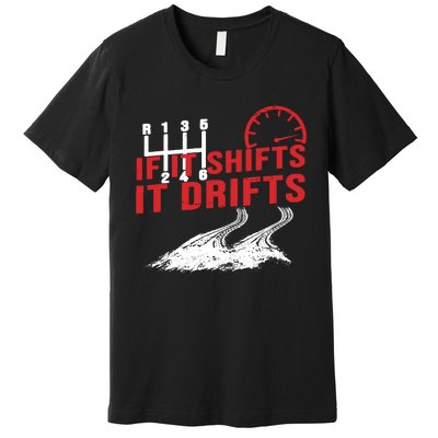 If It Shifts It Drifts Drift Cars Drifting Gift Premium T-Shirt