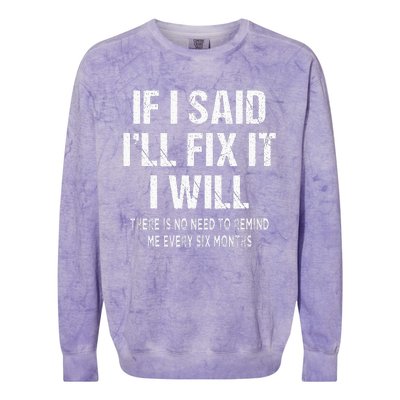 If I Said ILl Fix I Will There Is No Need To Remind Me Fun Colorblast Crewneck Sweatshirt