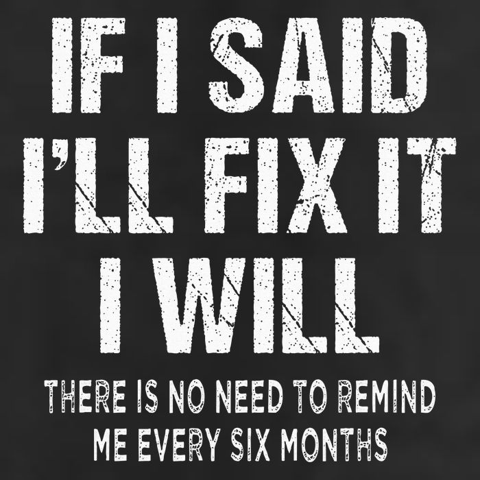 If I Said ILl Fix I Will There Is No Need To Remind Me Fun Garment-Dyed Heavyweight T-Shirt