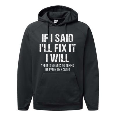 If I Said ILl Fix I Will There Is No Need To Remind Me Fun Performance Fleece Hoodie