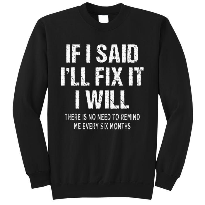 If I Said ILl Fix I Will There Is No Need To Remind Me Fun Sweatshirt