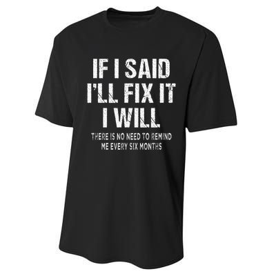 If I Said ILl Fix I Will There Is No Need To Remind Me Fun Performance Sprint T-Shirt