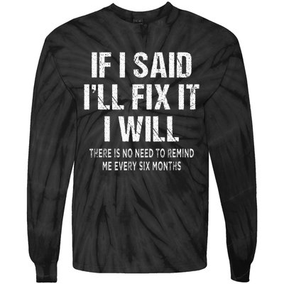 If I Said ILl Fix I Will There Is No Need To Remind Me Fun Tie-Dye Long Sleeve Shirt