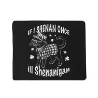 If I Shenan Once I'll Shenanigan Cat Funny St Patricks Day Mousepad