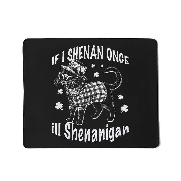 If I Shenan Once I'll Shenanigan Cat Funny St Patricks Day Mousepad