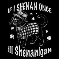 If I Shenan Once I'll Shenanigan Cat Funny St Patricks Day Mousepad