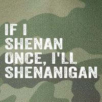 If I Shenan Once ILl Shenanigan Funny Quote Legacy Tie Dye Trucker Hat