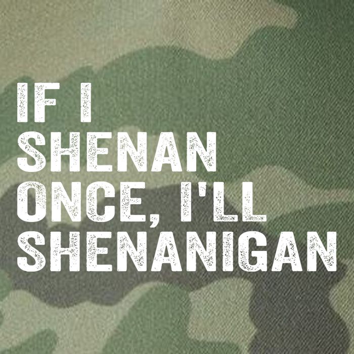 If I Shenan Once ILl Shenanigan Funny Quote Legacy Tie Dye Trucker Hat